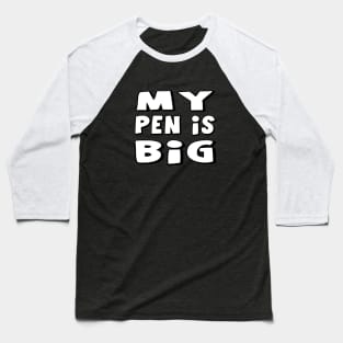 My Pen Is Big Baseball T-Shirt